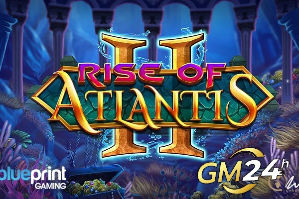 ค้นหาเมืองแอตแลนติสที่สาบสูญในภาคต่อใหม่ของ Blueprint Gaming: Rise Of Atlantis II